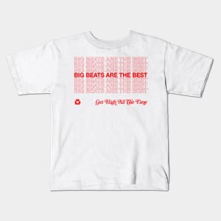 Big Beats Are The Best, Get High All The Time Kids T-Shirt